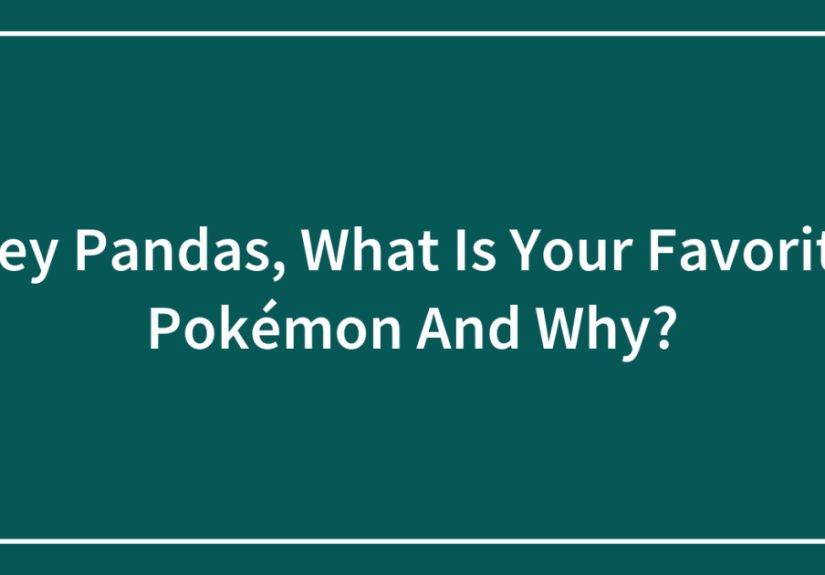 Hey Pandas, What Is Your Favorite PokÃ©mon And Why? (Closed)
