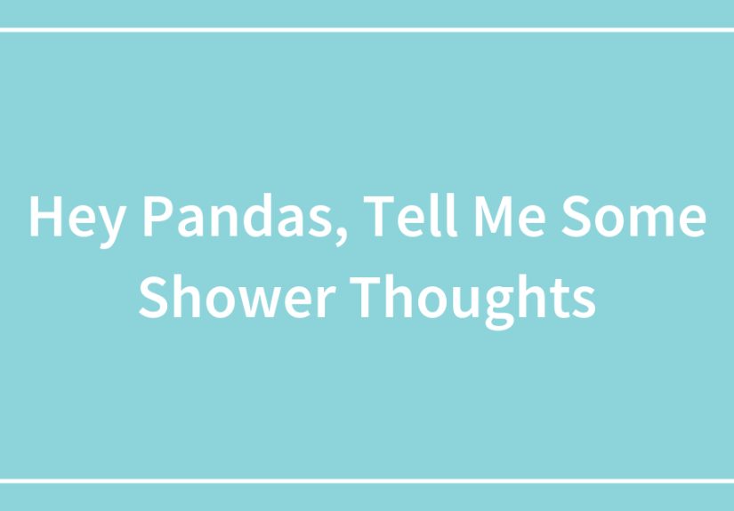 Hey Pandas, Tell Me Some Shower Thoughts