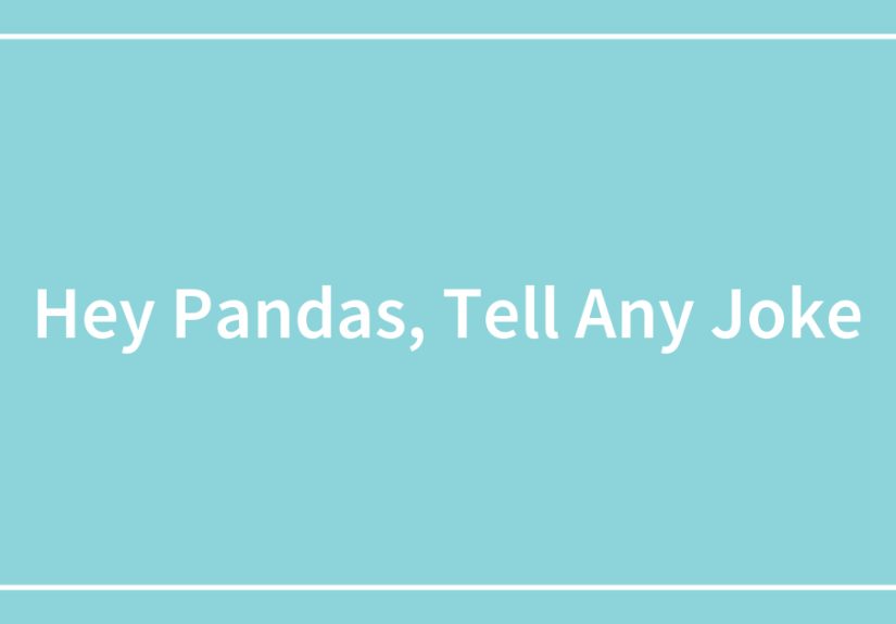 Hey Pandas, What Is The First Joke You Think Of?