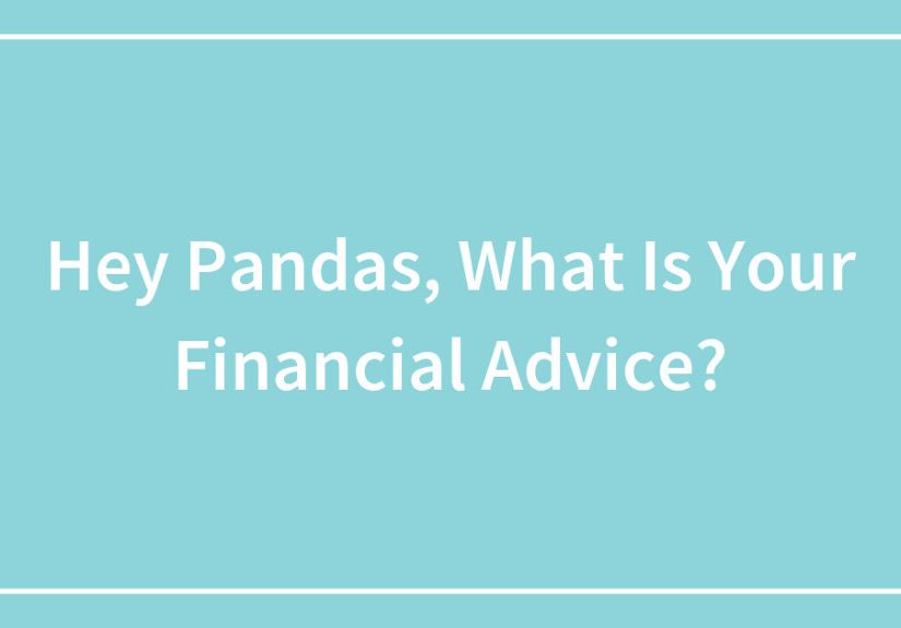 Hey Pandas, What Is Your Financial Advice?