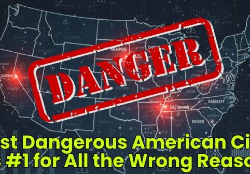 Most Dangerous American City? It’s #1 for All the Wrong Reasons - Dumb Little Man